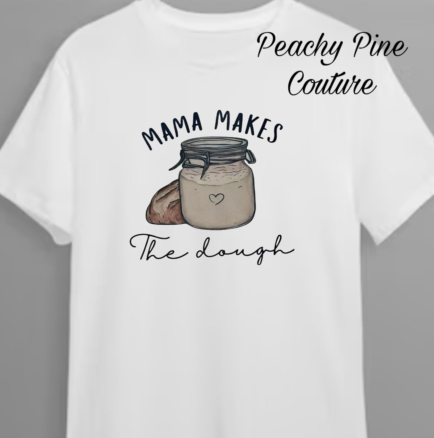 Mama Makes The Dough Tshirt