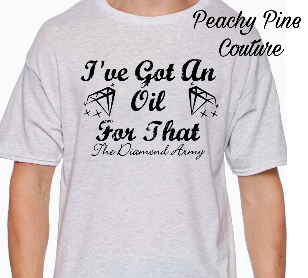 Diamond Army "I've Got An Oil For That" T-Shirt